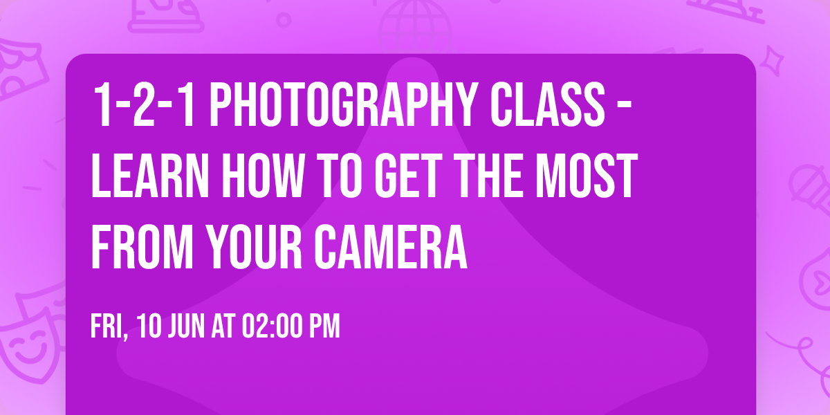 1-2-1 photography class - learn how to get the most from your camera