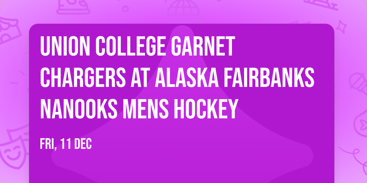 Union College Garnet Chargers at Alaska Fairbanks Nanooks Mens Hockey