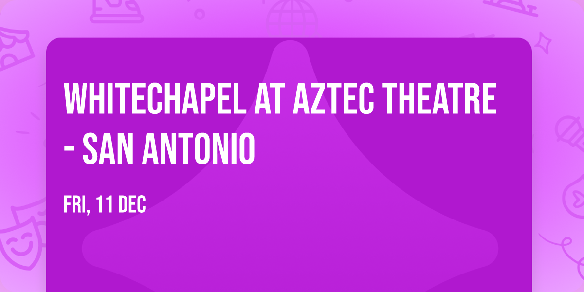 Whitechapel at Aztec Theatre - San Antonio