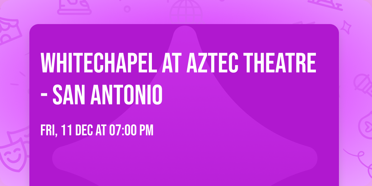 Whitechapel at Aztec Theatre - San Antonio