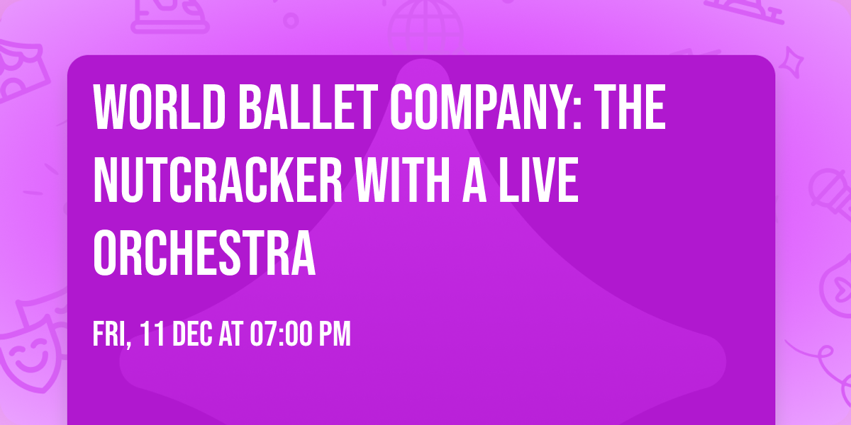 World Ballet Company: The Nutcracker with a LIVE Orchestra