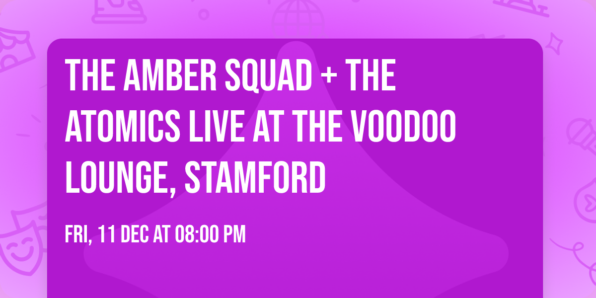 The Amber Squad + The Atomics live at The Voodoo Lounge, Stamford