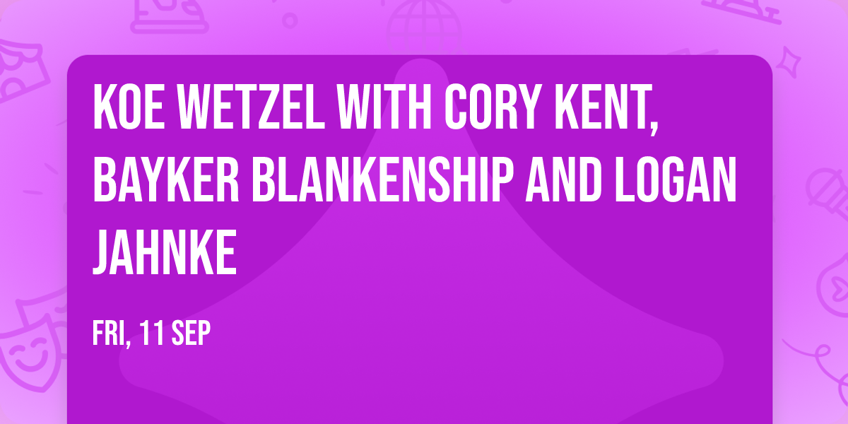 Koe Wetzel with Cory Kent, Bayker Blankenship and Logan Jahnke