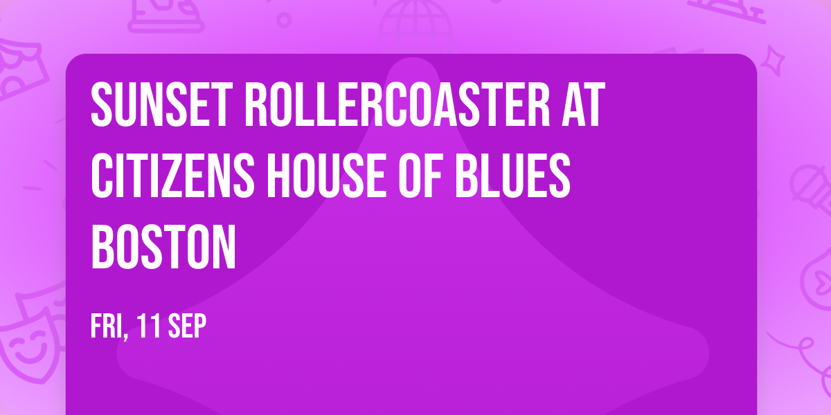 Sunset Rollercoaster at Citizens House of Blues Boston