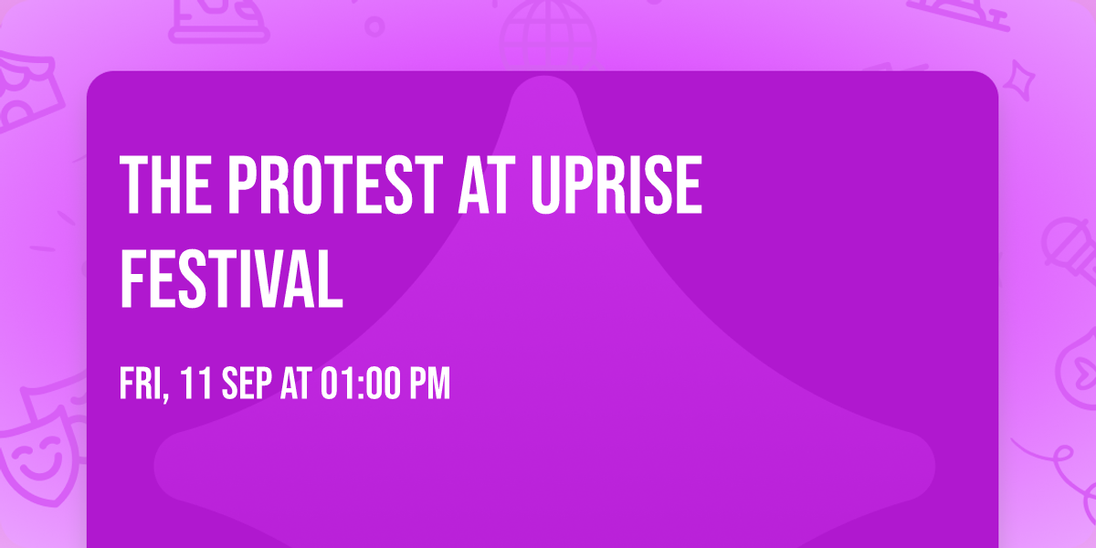 The Protest at Uprise Festival 