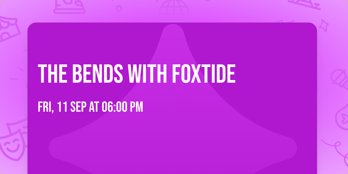 The Bends with Foxtide