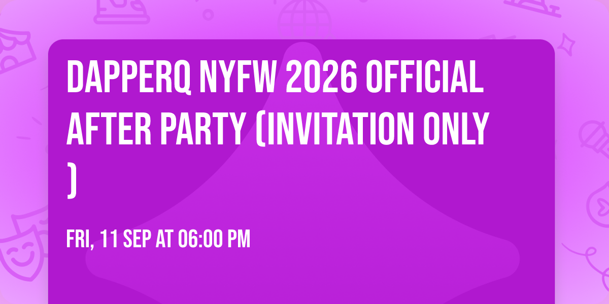 dapperQ NYFW 2026 Official After Party (Invitation Only)