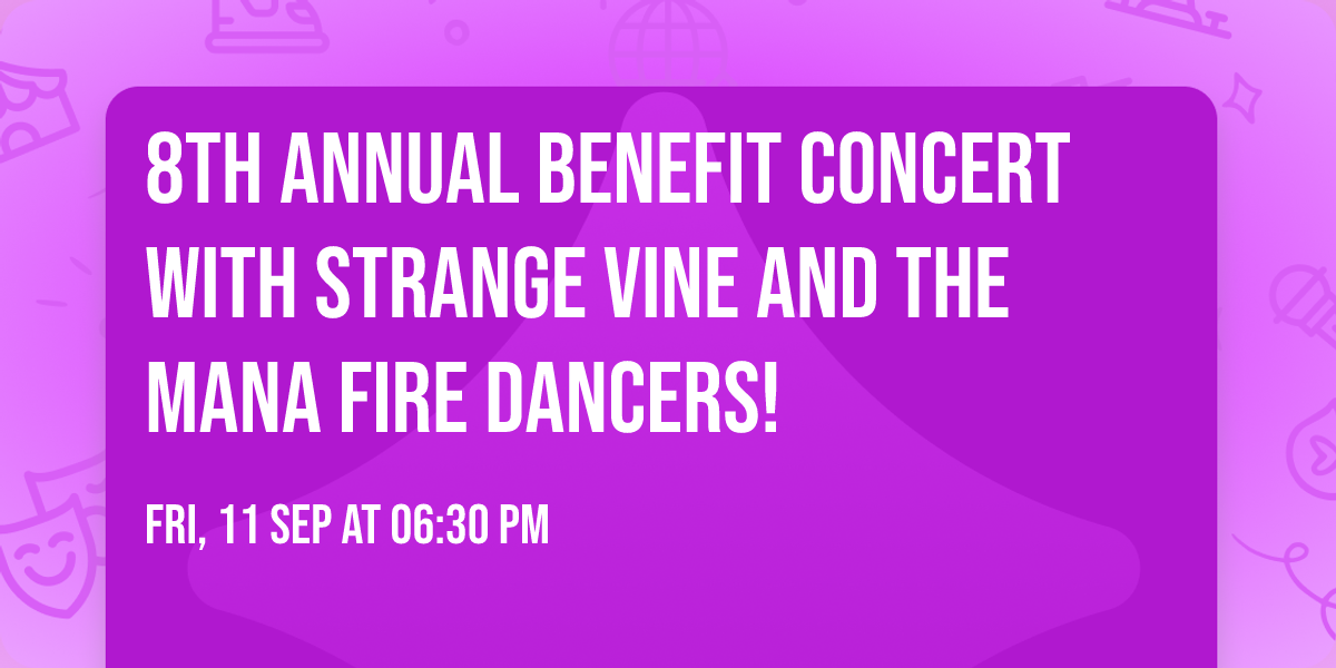 8th Annual Benefit Concert with Strange Vine and the Mana Fire Dancers!