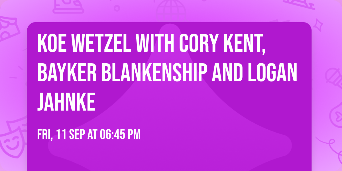 Koe Wetzel with Cory Kent, Bayker Blankenship and Logan Jahnke