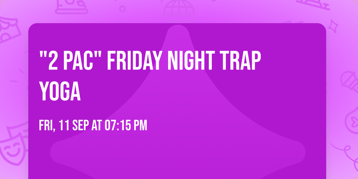 "2 PAC" Friday Night Trap Yoga