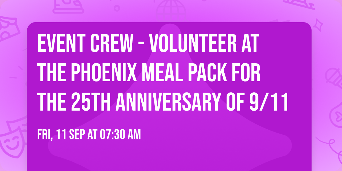 EVENT CREW - Volunteer at the Phoenix Meal Pack for the 25th Anniversary of 9\/11