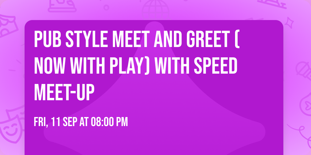 Pub Style Meet and Greet (NOW with PLAY) with Speed Meet-Up