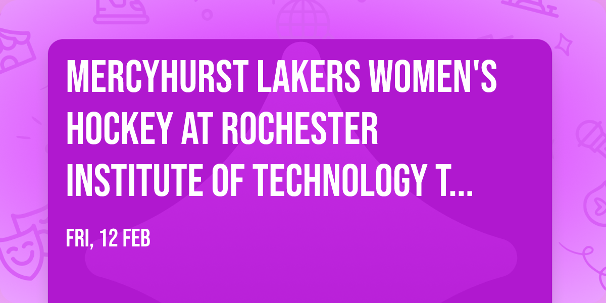 Mercyhurst Lakers Women's Hockey at Rochester Institute of Technology Tigers Womens Hockey
