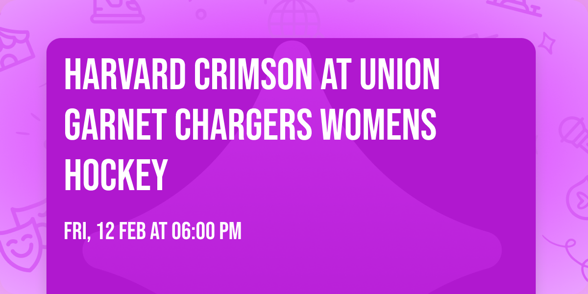 Harvard Crimson at Union Garnet Chargers Womens Hockey