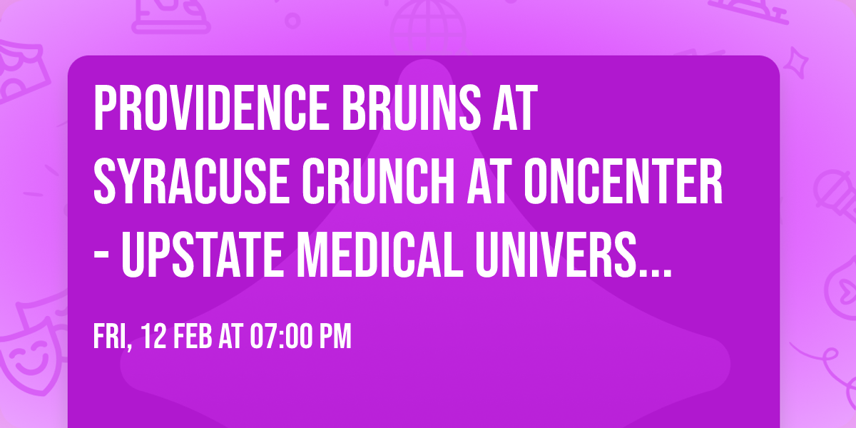 Providence Bruins at Syracuse Crunch at Oncenter - Upstate Medical University Arena