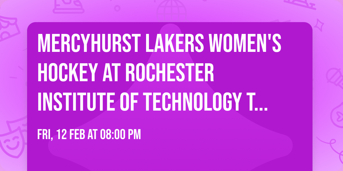 Mercyhurst Lakers Women's Hockey at Rochester Institute of Technology Tigers Womens Hockey