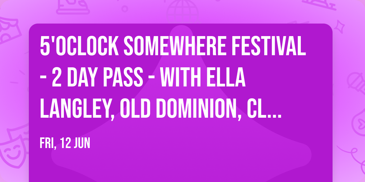 5'OClock Somewhere Festival - 2 Day Pass - with Ella Langley, Old Dominion, Clint Black, and more