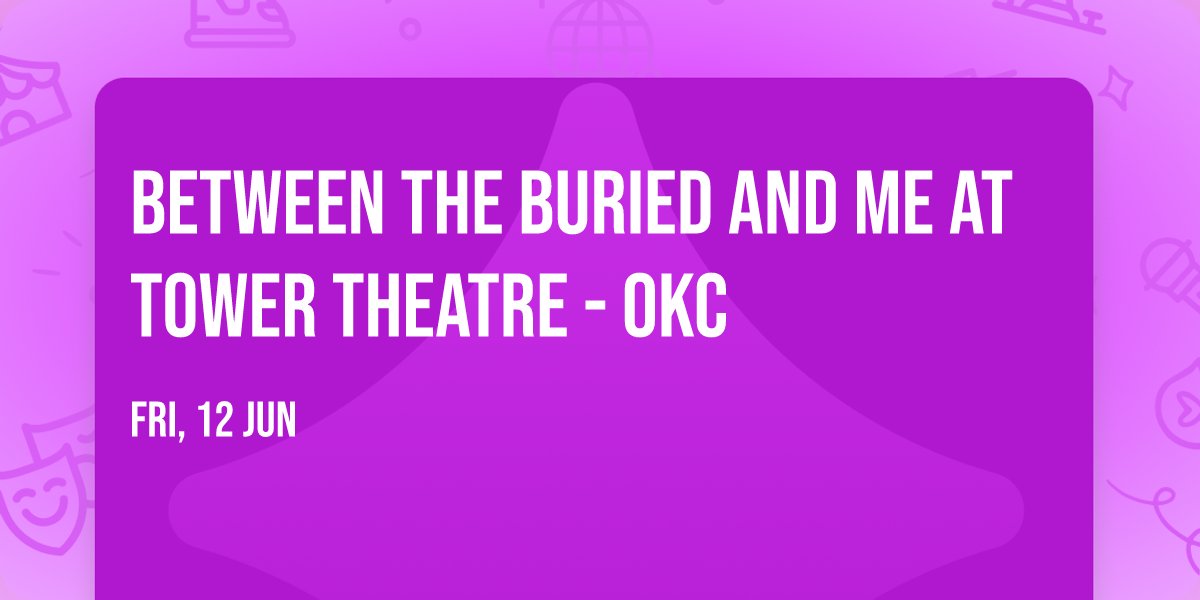 Between the Buried and Me at Tower Theatre - OKC