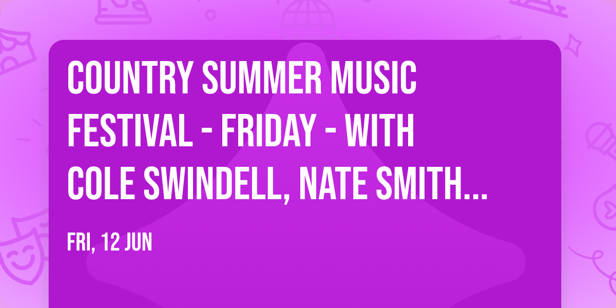 Country Summer Music Festival - Friday - with Cole Swindell, Nate Smith and more