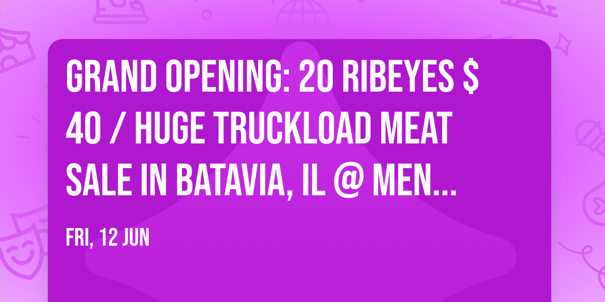 GRAND OPENING: 20 RIBEYES $40 \/ HUGE TRUCKLOAD MEAT SALE IN BATAVIA, IL @ MENARDS