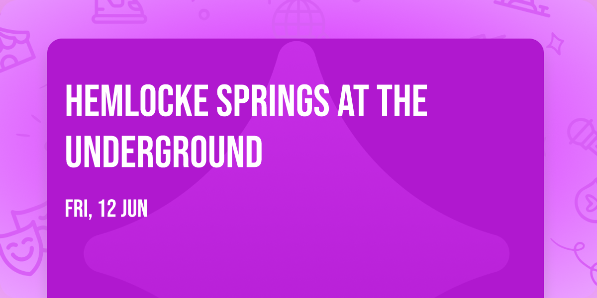 Hemlocke Springs at The Underground