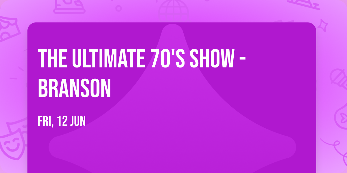 The Ultimate 70's Show - Branson