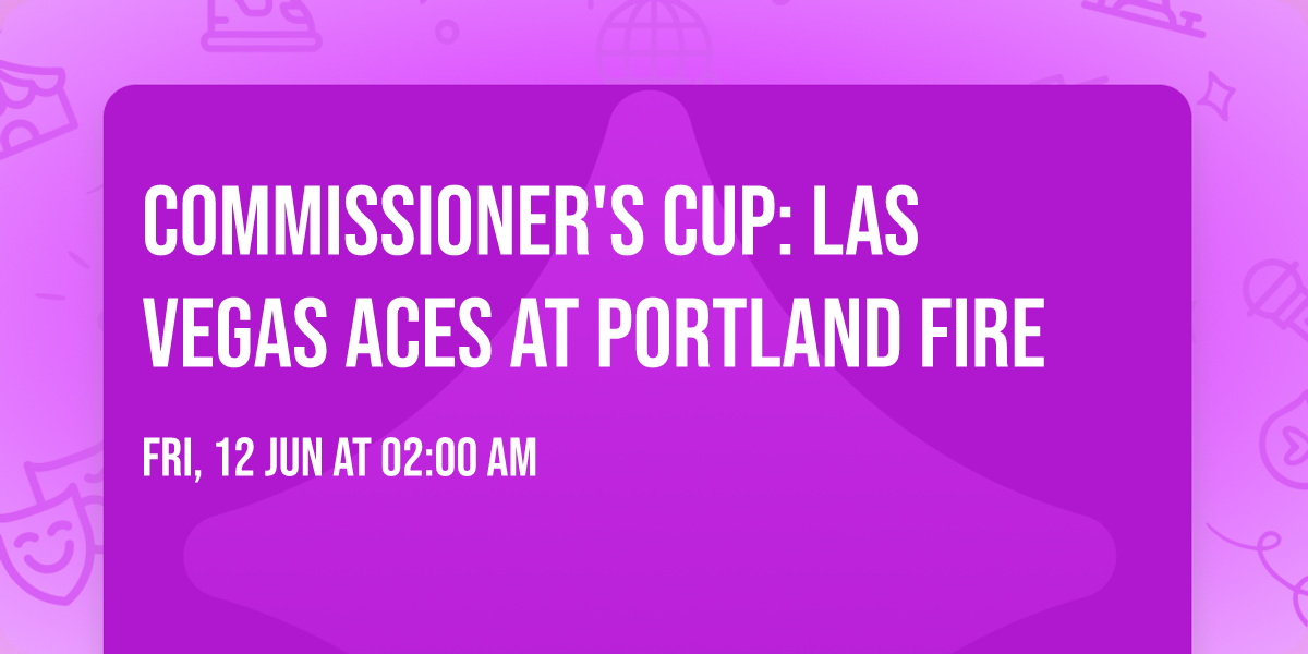 Commissioner's Cup: Las Vegas Aces at Portland Fire
