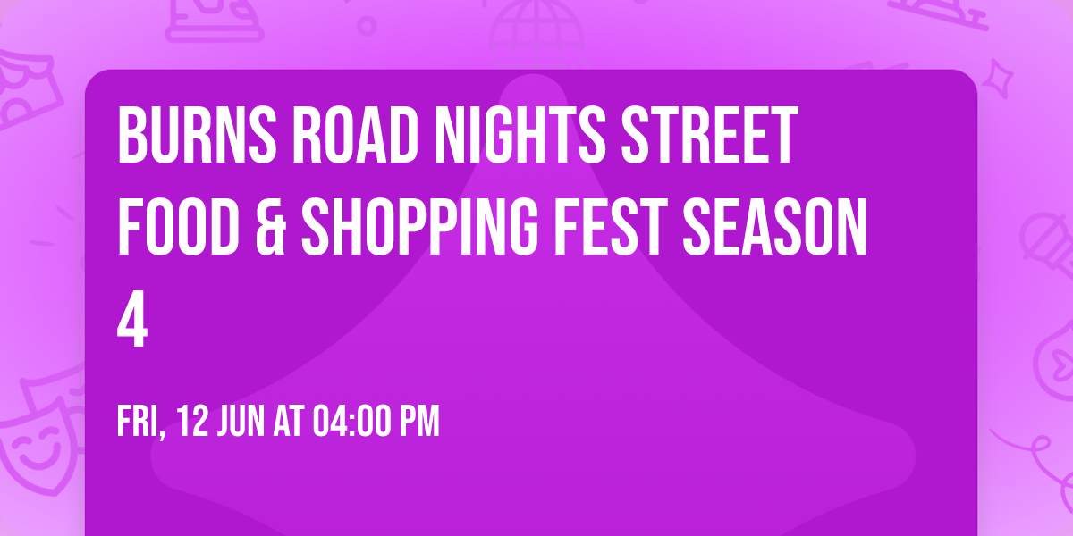 Burns Road Nights Street Food & Shopping Fest Season 4