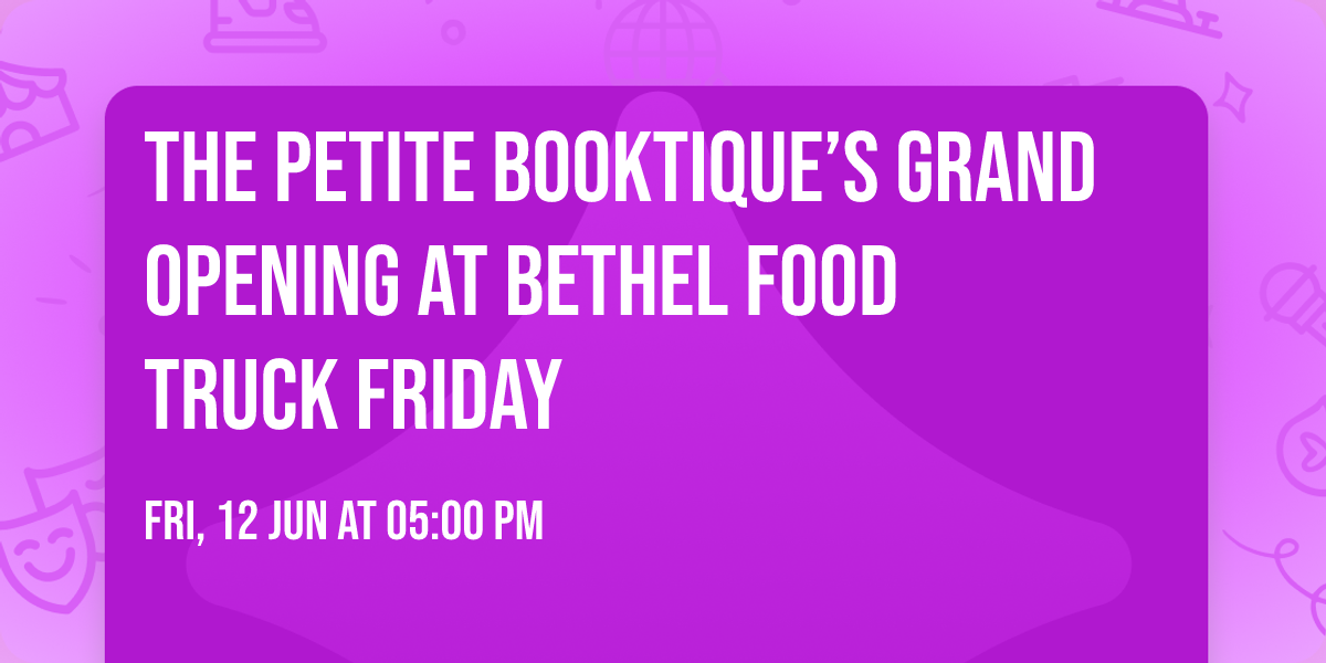 The Petite Booktique\u2019s Grand Opening at Bethel Food Truck Friday