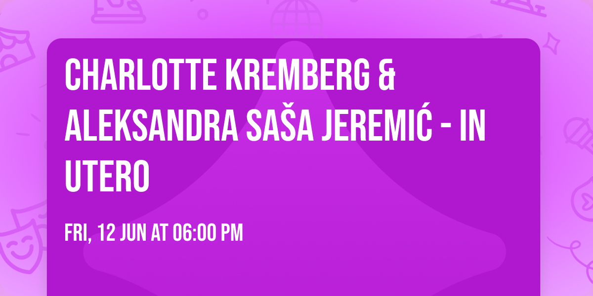 Charlotte Kremberg & Aleksandra Sa\u0161a Jeremi\u0107 - IN UTERO
