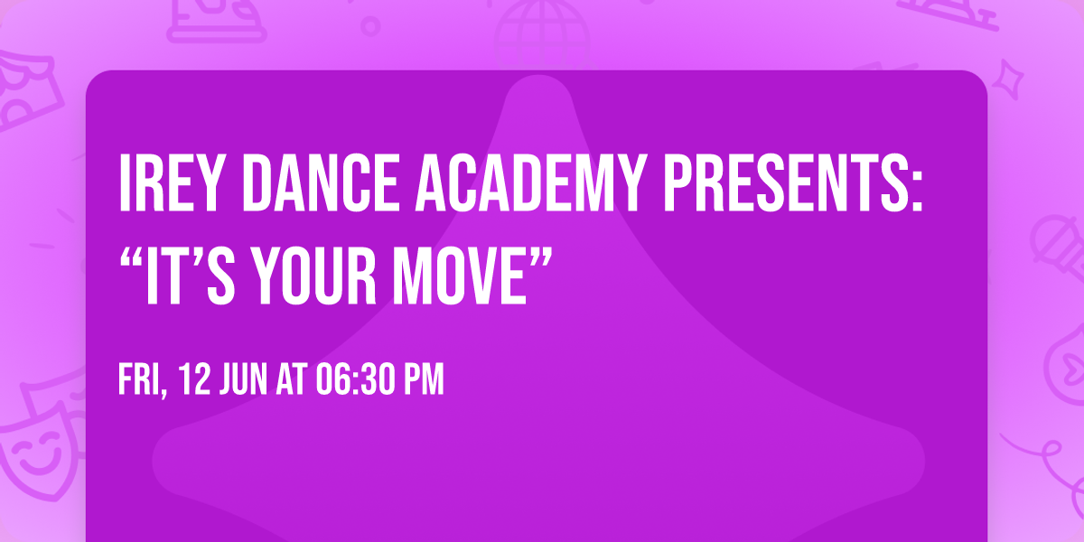 Irey Dance Academy Presents: \u201cIt\u2019s Your Move\u201d