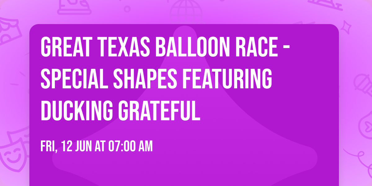 Great Texas Balloon Race - Special Shapes Featuring Ducking Grateful