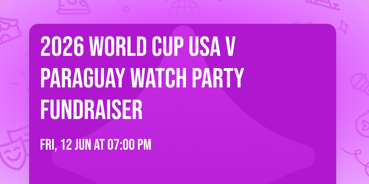 2026 World Cup USA v Paraguay Watch Party Fundraiser 