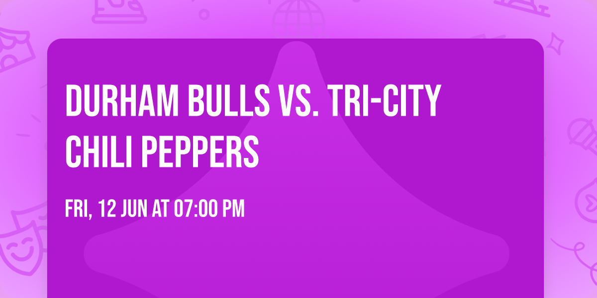 Durham Bulls vs. Tri-City Chili Peppers