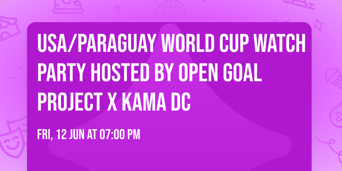 USA\/Paraguay World Cup Watch Party Hosted By Open Goal Project x Kama DC