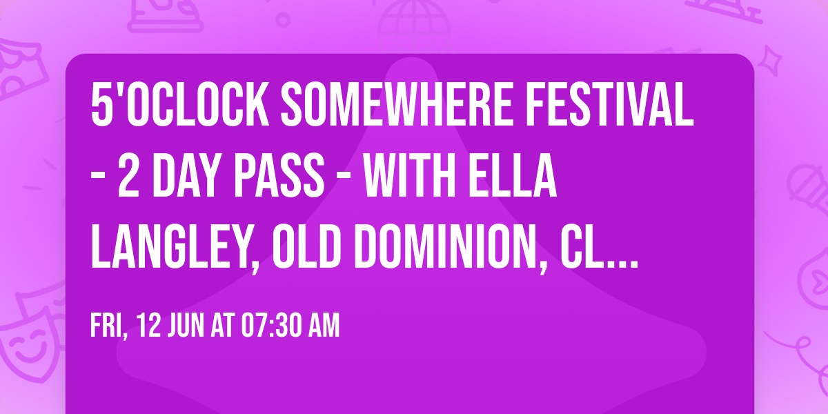 5'OClock Somewhere Festival - 2 Day Pass - with Ella Langley, Old Dominion, Clint Black, and more