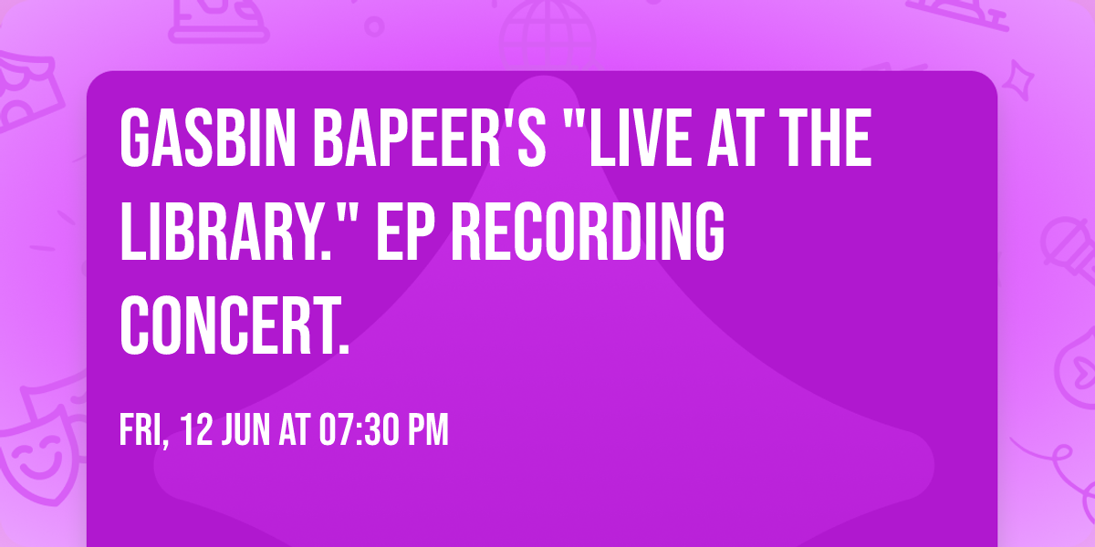 Gasbin Bapeer's "Live At The Library." EP Recording Concert.