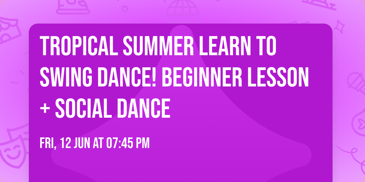 \u2600\ufe0f Tropical Summer \ud83c\udf34 Learn to Swing Dance! Beginner Lesson + Social Dance