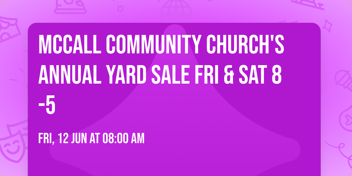 McCall Community Church's Annual Yard Sale Fri & Sat 8-5