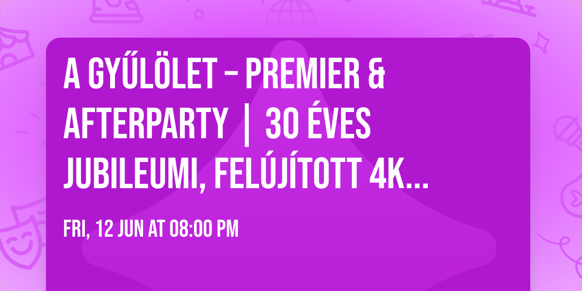 A gy\u0171l\u00f6let \u2013 Premier & Afterparty | 30 \u00e9ves jubileumi, fel\u00faj\u00edtott 4K v\u00e1ltozat