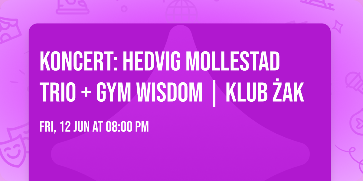 KONCERT: HEDVIG MOLLESTAD TRIO + GYM WISDOM | KLUB \u017bAK