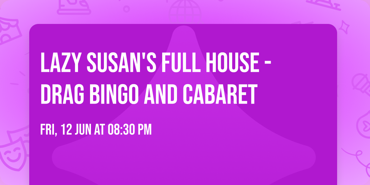 Lazy Susan's FULL HOUSE - Drag Bingo and Cabaret