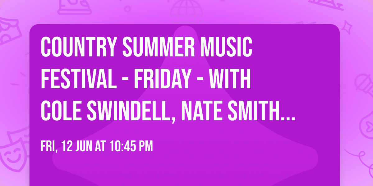 Country Summer Music Festival - Friday - with Cole Swindell, Nate Smith and more