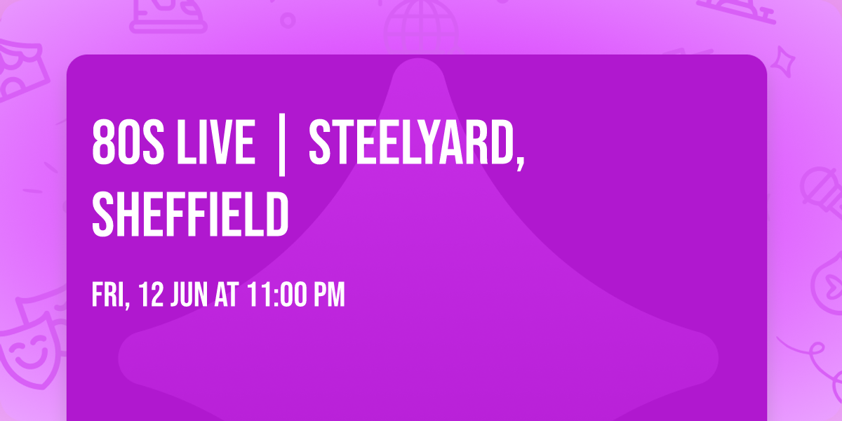 80s Live | SteelYard, Sheffield