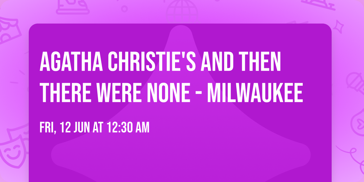 Agatha Christie's And Then There Were None - Milwaukee