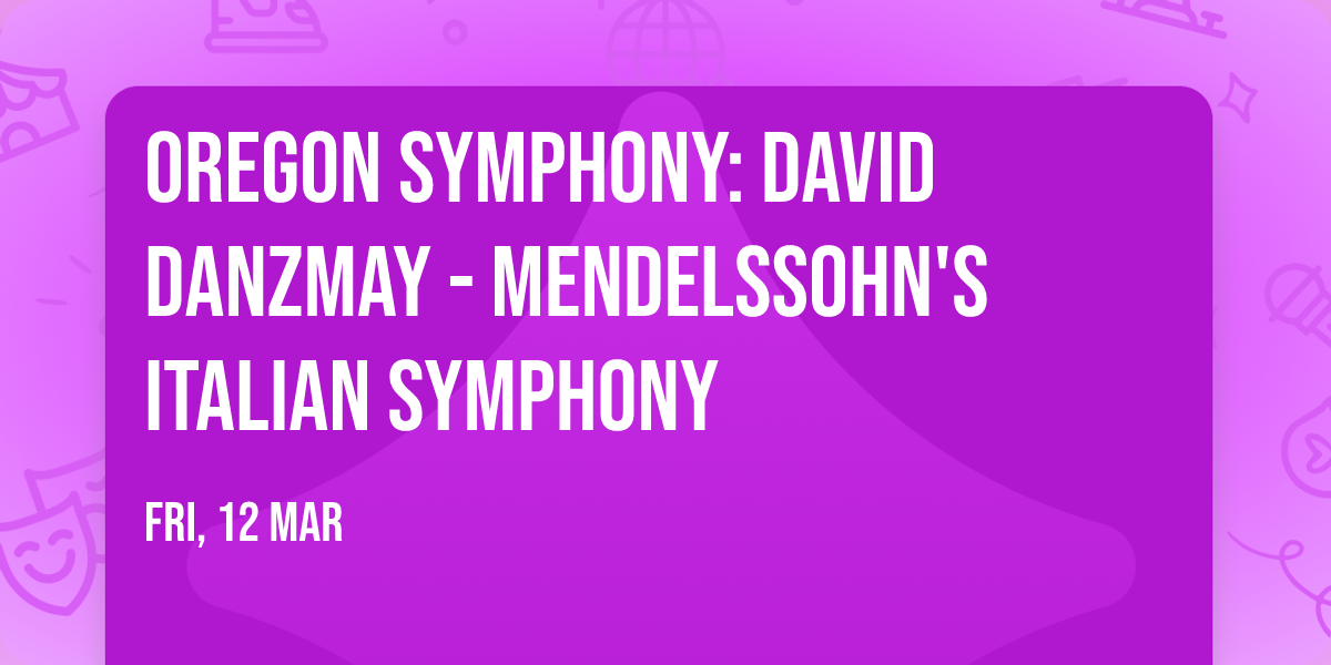 Oregon Symphony: David Danzmay - Mendelssohn's Italian Symphony