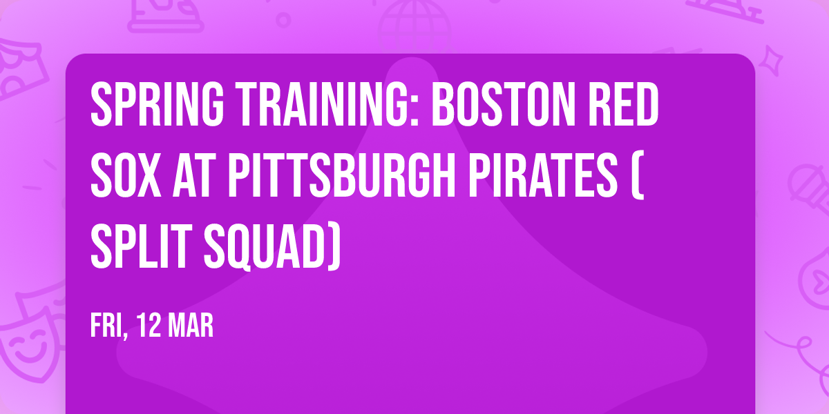 Spring Training: Boston Red Sox at Pittsburgh Pirates (Split Squad)