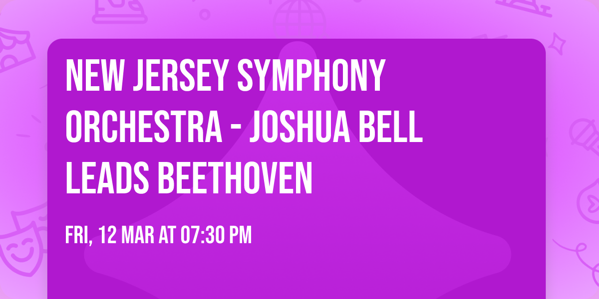 New Jersey Symphony Orchestra - Joshua Bell Leads Beethoven