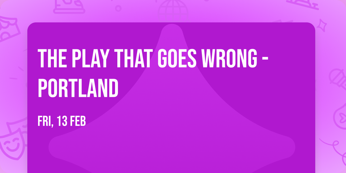 The Play That Goes Wrong - Portland