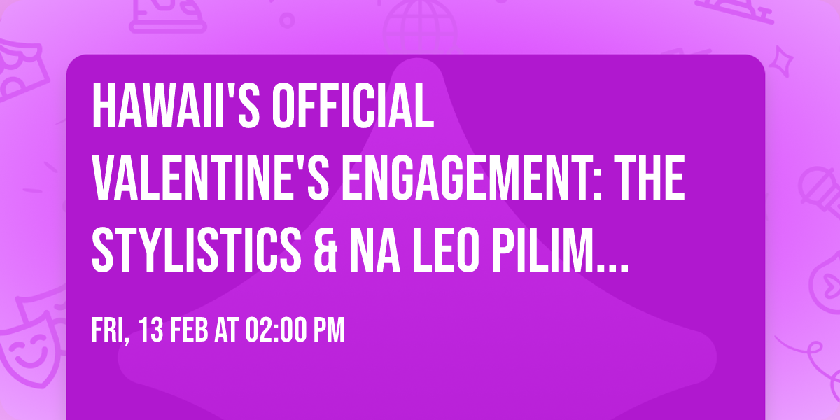 Hawaii's Official Valentine's Engagement: The Stylistics & Na Leo Pilimehana